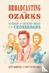 Ledbetter, Kitty, Siman, Scott Foster - Broadcasting the Ozarks - Si Siman and Country Music at the Crossroads