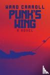 Carrol, Ward - Punk's Wing - A Novel
