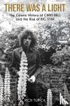 Tupica, Rich - There Was a Light: The Cosmic History of Chris Bell and the Rise of Big Star