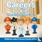 Baby Professor - Careers for Kids - When I Grow Up I Want To Be... Children's Jobs & Careers Books Edition