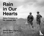 Logue, James Allen, Ford, Gary D. - Rain in Our Hearts - Alpha Company in the Vietnam War