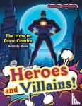 Creative Playbooks - Heroes and Villains! The How to Draw Comics Activity Book