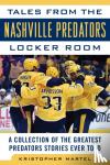 Kristopher Martel - Tales from the Nashville Predators Locker Room - A Collection of the Greatest Predators Stories Ever Told