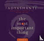 Adyashanti - Most Important Thing, Volume 2 - Discovering Truth at the Heart of Life