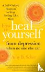 Scher, Amy B. - How to Heal Yourself from Depression When No One Else Can