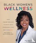 McCloud, Melody T. - Black Women's Wellness - Your "I've Got This!" Guide to Health, Sex, and Phenomenal Living