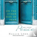 Lord, Hallie - On the Other Side of Fear - How I Found Peace