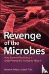 Wilson, Brenda A. (University of Illinois at Urbana-Champaign, Urbana-Champaign, IL), Ho, Brian T. (University of London, London, UK) - Revenge of the Microbes - How Bacterial Resistance is Undermining the Antibiotic Miracle