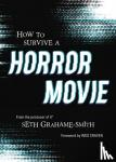 Graham-Smith, Seth - How to Survive A Horror Movie