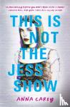 Carey, Anna - This Is Not the Jess Show
