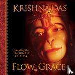 Das, Krishna - Flow of Grace - Chanting the Hanuman Chalisa: Entering into the Presence of the Powerful, Compassionate Being Known as Hanuman