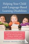 Franklin, Daniel - Helping Your Child with Language Based Learning Disabilities - Strategies to Succeed in School and Life with Dyscalculia, Dyslexia, ADHD, and Auditory Processing Disorder