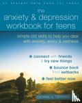 Tompkins, Michael A. - The Anxiety and Depression Workbook for Teens - Simple CBT Skills to Help You Deal with Anxiety, Worry, and Sadness