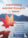 Pettit, Jeremy, Hill, Ryan - Overcoming Suicidal Thoughts for Teens - CBT Activities to Reduce Pain, Increase Hope, and Build Meaningful Connections