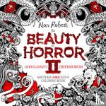 Robert, Alan - The Beauty of Horror 2: Ghouliana's Creepatorium Coloring Book - Ghouliana's Creepatorium: Another Goregeous Coloring Book