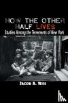 Riis, Jacob a - How the Other Half Lives