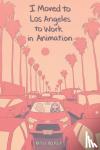 Nourigat, Natalie - I Moved to Los Angeles to Work in Animation
