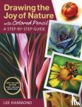 Hammond, Lee - Drawing the Joy of Nature with Colored Pencil