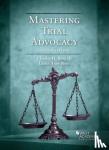 III, Charles H. Rose, Rose, Laura Anne - Mastering Trial Advocacy