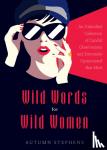 Stephens, Autumn - Wild Words for Wild Women - An Unbridled Collection of Candid Observations and Extremely Opinionated Bon Mots (Girls run the world, Nasty women, Affirmation quotes)