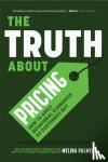 Palmer, Melina - The Truth About Pricing - How to Apply Behavioral Economics So Customers Buy (Value Based Pricing, What Your Buyer Values)