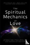 Desmarques, Dan - The Spiritual Mechanics of Love - Secrets They Don't Want You to Know about Understanding and Processing Emotions