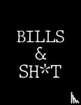  - Bills & Shit
