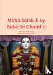 Pardeshi, Kamalpreet Singh - Mātrā Sāhib Jī by Baba Sri Chand Ji