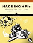 Ball, Corey J. - Hacking Apis - Breaking Web Application Programming Interfaces