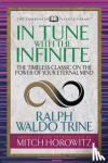 Trine, Ralph Waldo, Horowitz, Mitch - In Tune With the Infinite (Condensed Classics) - The Timeless Classic on the Power of Your Eternal Mind