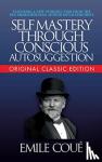 Cou - Self-Mastery Through Conscious Autosuggestion (Original Classic Edition)