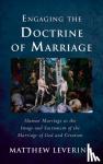 Levering, Matthew - Engaging the Doctrine of Marriage