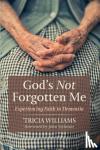 Williams, 'Tricia - God's Not Forgotten Me - Experiencing Faith in Dementia