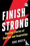 Green, Dan - Finish Strong - Amazing Stories of Courage and Inspiration