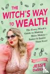 DaSilva, Jessie - The Witch's Way to Wealth - The Every Witch's Guide to Making More Money – Faster & Easier than Ever!