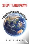 Dawson, Kristie - Stop It! and Pray! - Experiencing the Pandemic Covid19