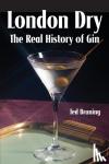 Bruning, Ted - London Dry - The Real History of Gin