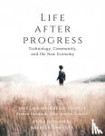  - Life After Progress - Technology, Community and the New Economy
