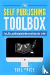 Frick, Eric R - The Self Publishing Toolbox - Tools, Tips, and Strategies for Becoming a Successful Author