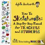 Duckworth, Sylvia - How To Sketchnote - A Step-by-Step Manual for Teachers and Students