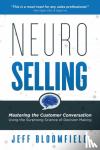 Bloomfield, Jeff - NeuroSelling - Mastering the Customer Conversation Using the Surprising Science of Decision-Making