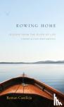 Castilleja, Roman - Rowing Home - Lessons From The River Of life - A Memoir of a Near-Death Experience