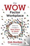 Boelkes, Deb - The WOW Factor Workplace - How to Create a Best Place to Work Culture