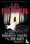 Barker, J D - She Has A Broken Thing Where Her Heart Should Be