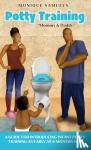Samuels, Monique - Potty Training Mommy & Daddy - A Guide For Introducing Infant Potty Training As Early As 6 Months Old