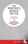 Jones, Heloise - The Writer's Block Myth - A Guide to Get Past Stuck & Experience Lasting Creative Freedom
