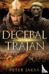 Jaksa, Peter - Decebal And Trajan: Rome - Dacia Wars Series 100 - 102 AD