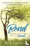 Lueders, Beth - Bend - When Life Dares You to Break