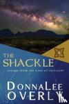 Overly, Donnalee - The Shackle - escape from the knot of restraint