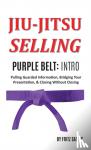 Sattes, Fritz - Jiu Jitsu Selling - Purple Belt Intro: Pulling Guarded Information, Bridging Your Presentation, & Closing Without Closing